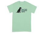 Light green t-shirt with black labrador silhouette and text "Sorry I Can't. My Labrador Said No."