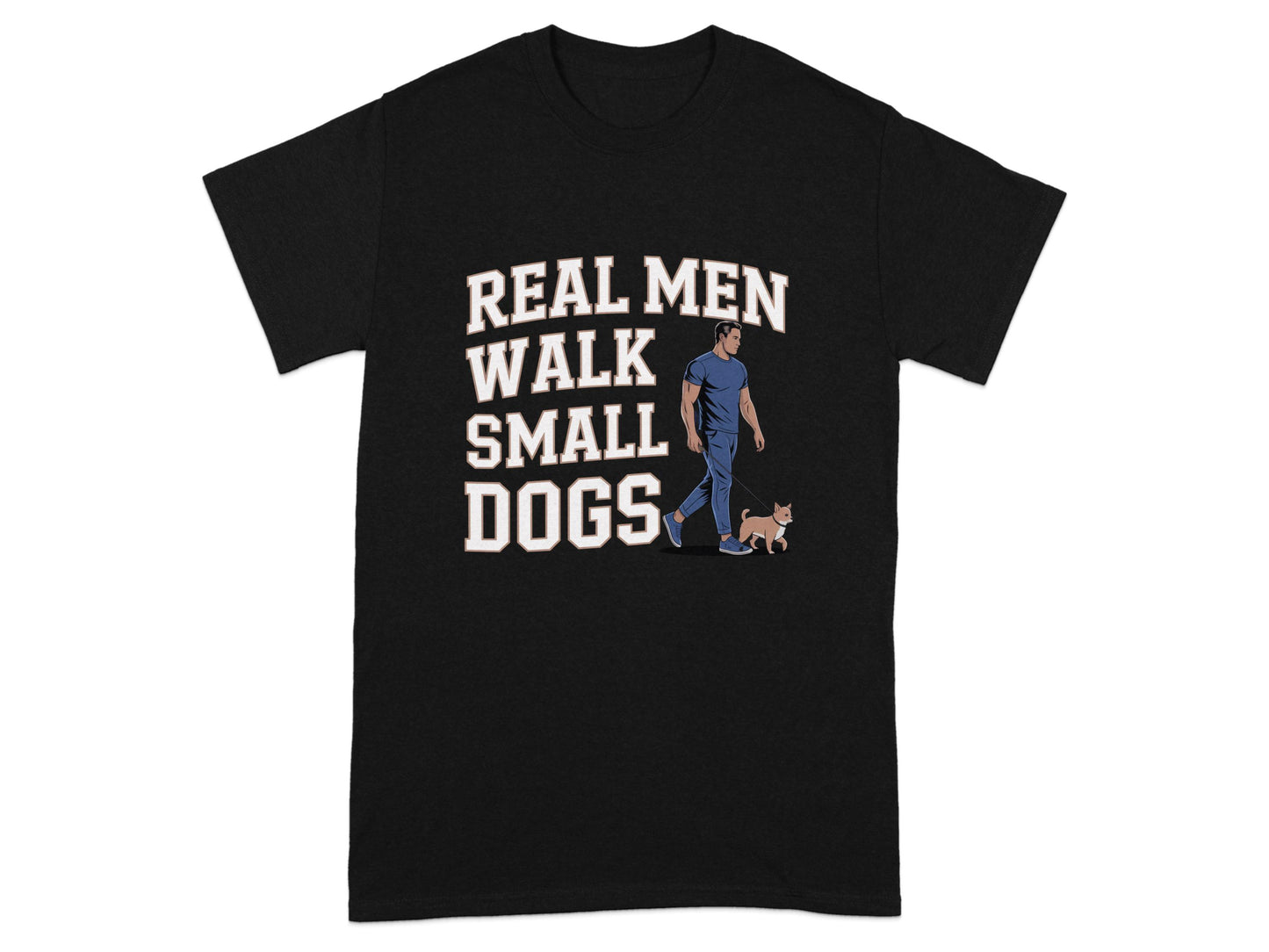 Real Men Walk Small Dogs Graphic Tee Shirt product type