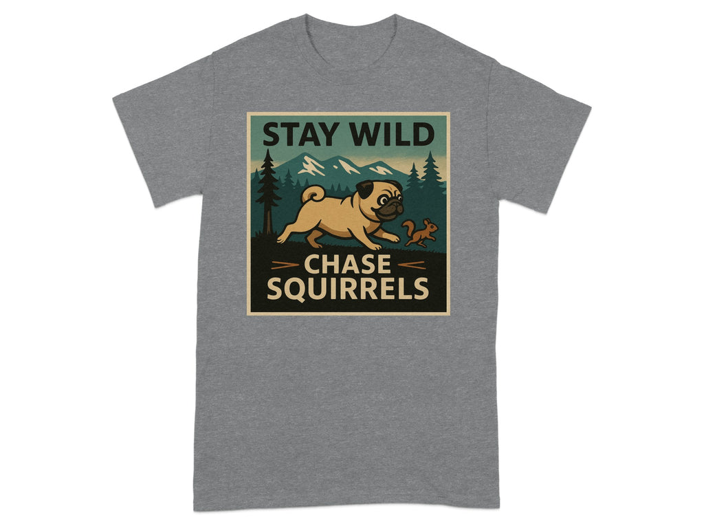 Pug chasing a squirrel with mountains and trees in the background, says "Stay Wild Chase Squirrels".