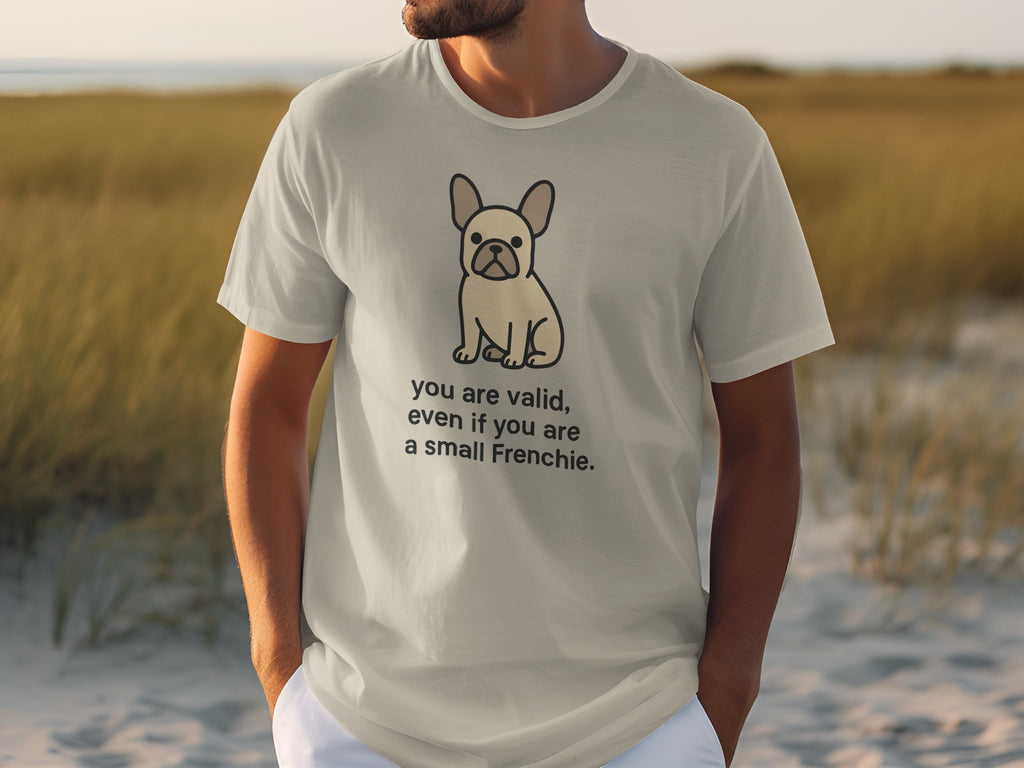 French Bulldog You Are Valid Cute Small Frenchie Shirt