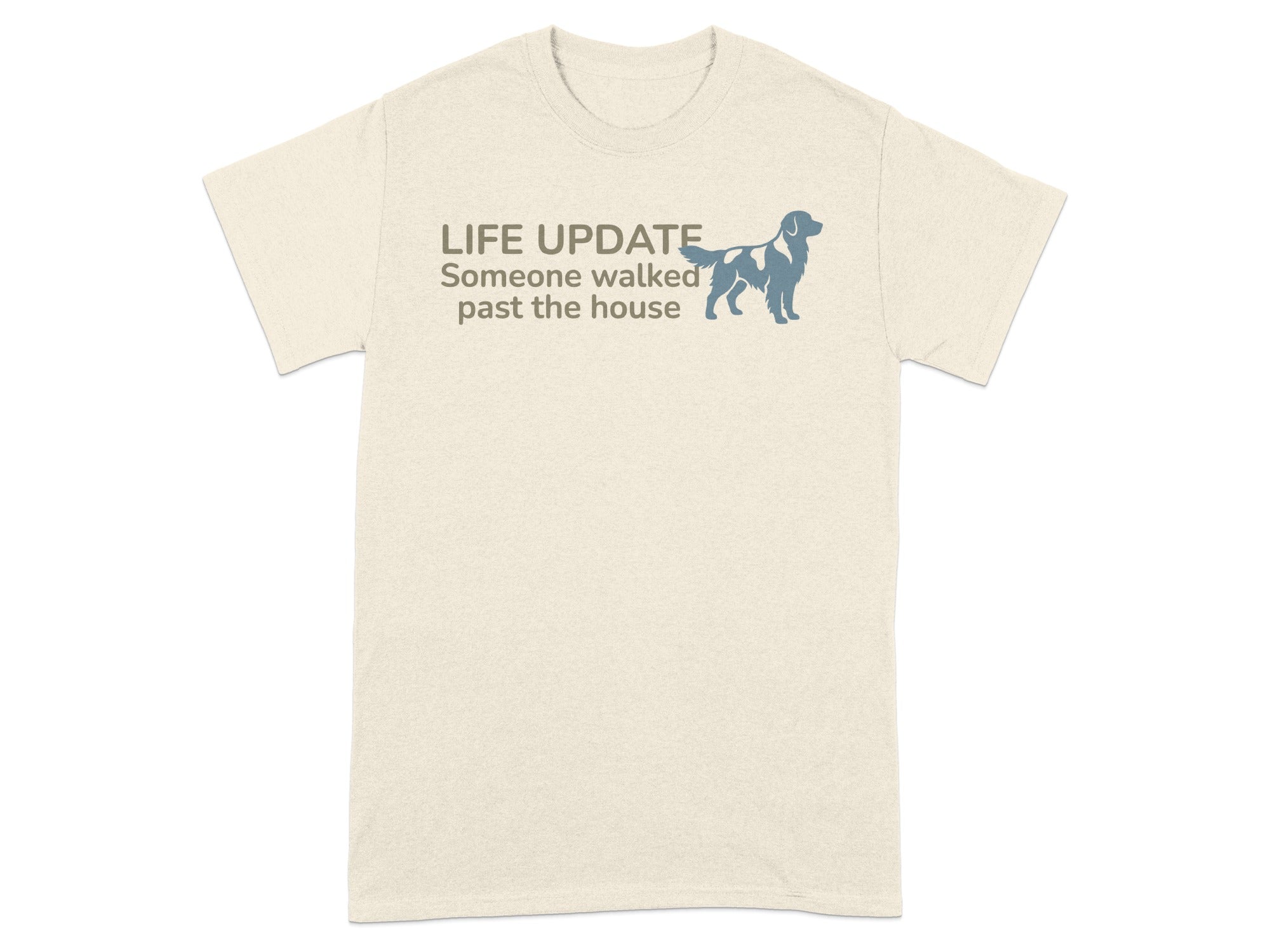T-shirt with "LIFE UPDATE Someone walked past the house" text and dog silhouette.