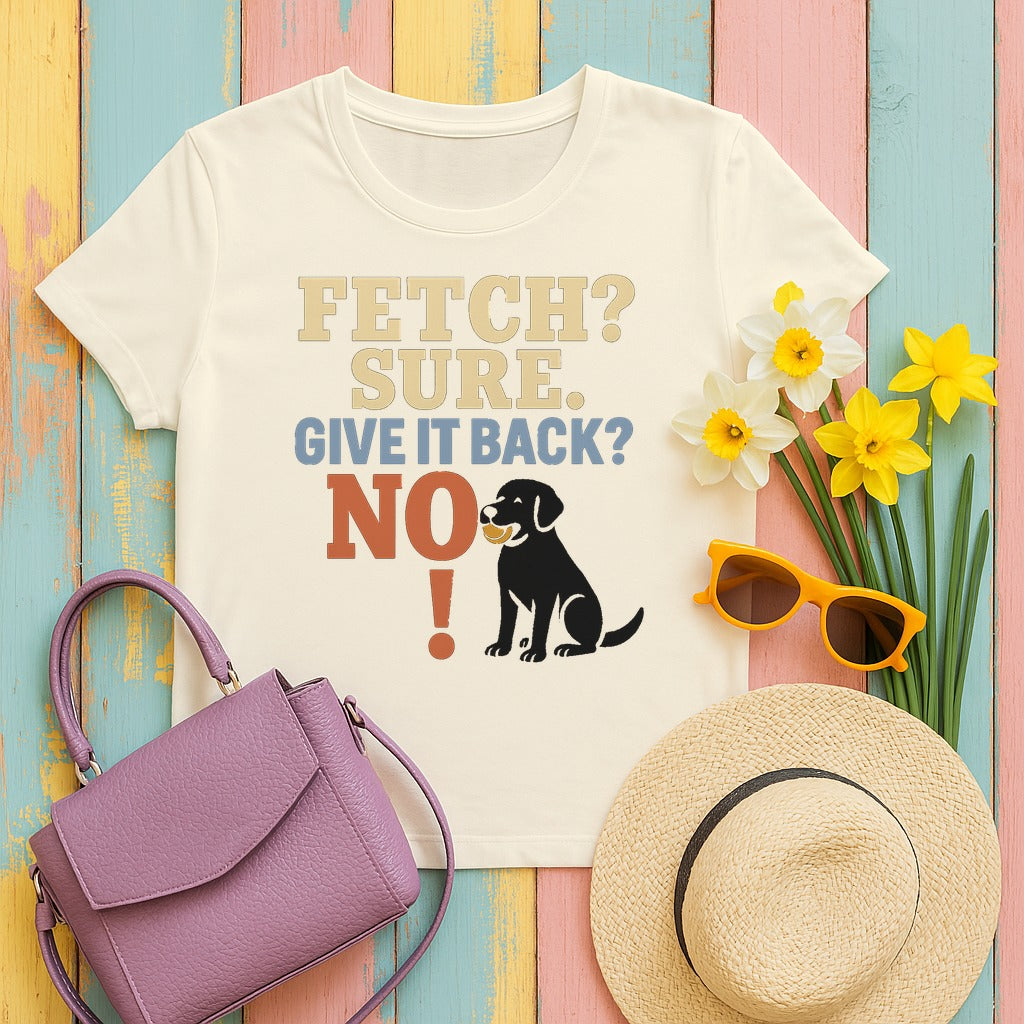 Fetch? Sure. Give It Back? No! - Funny Black Lab T-shirt in Natural