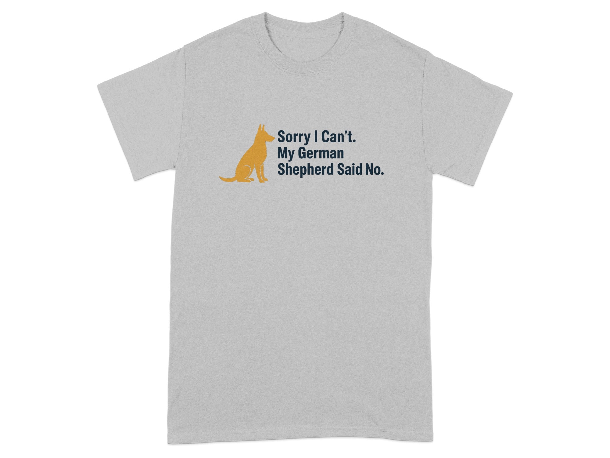Grey t-shirt with a German Shepherd graphic and "Sorry I Can't. My German Shepherd Said No." text.