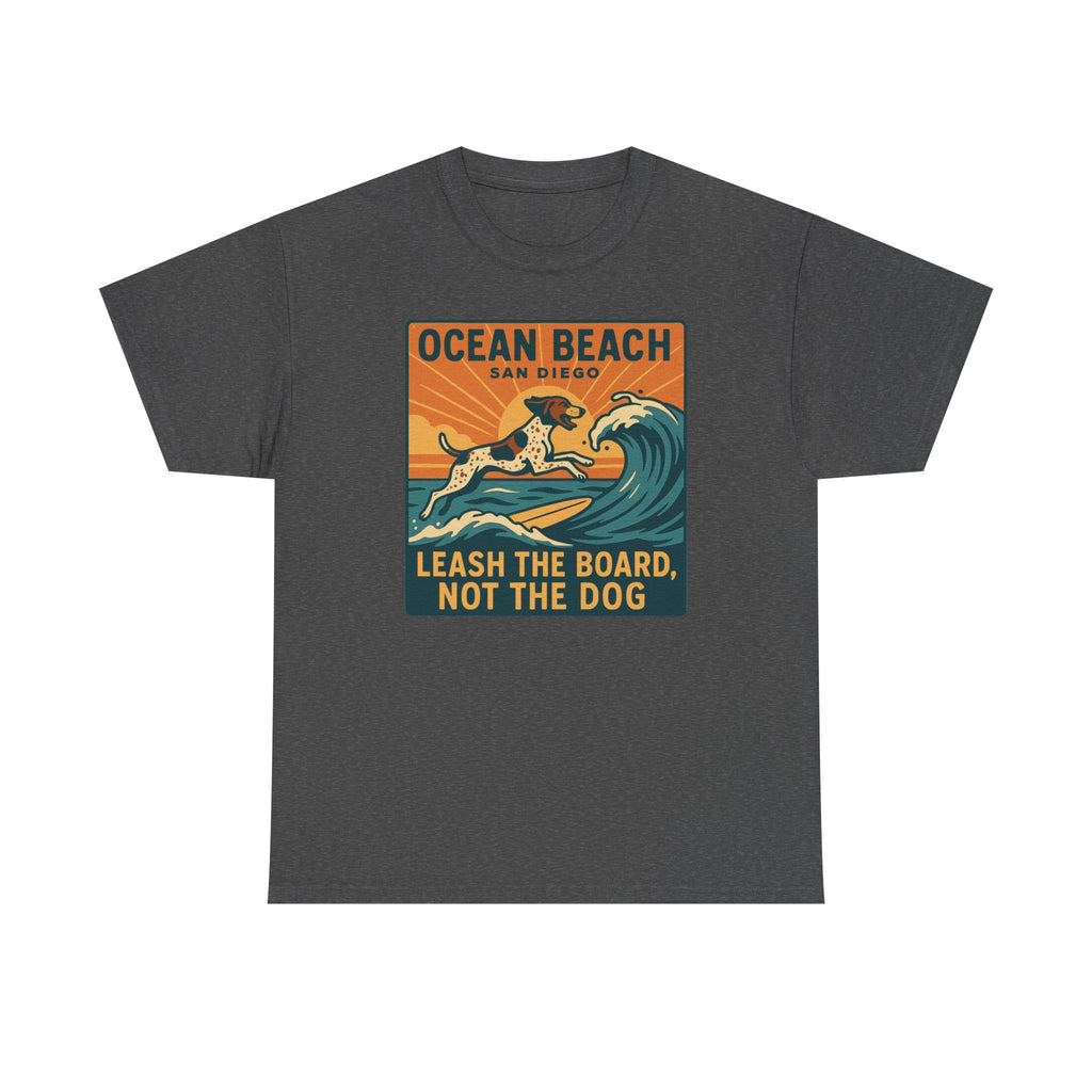 Ocean Beach San Diego Leash The Board Not The Dog German Shorthaired Pointer T-Shirt