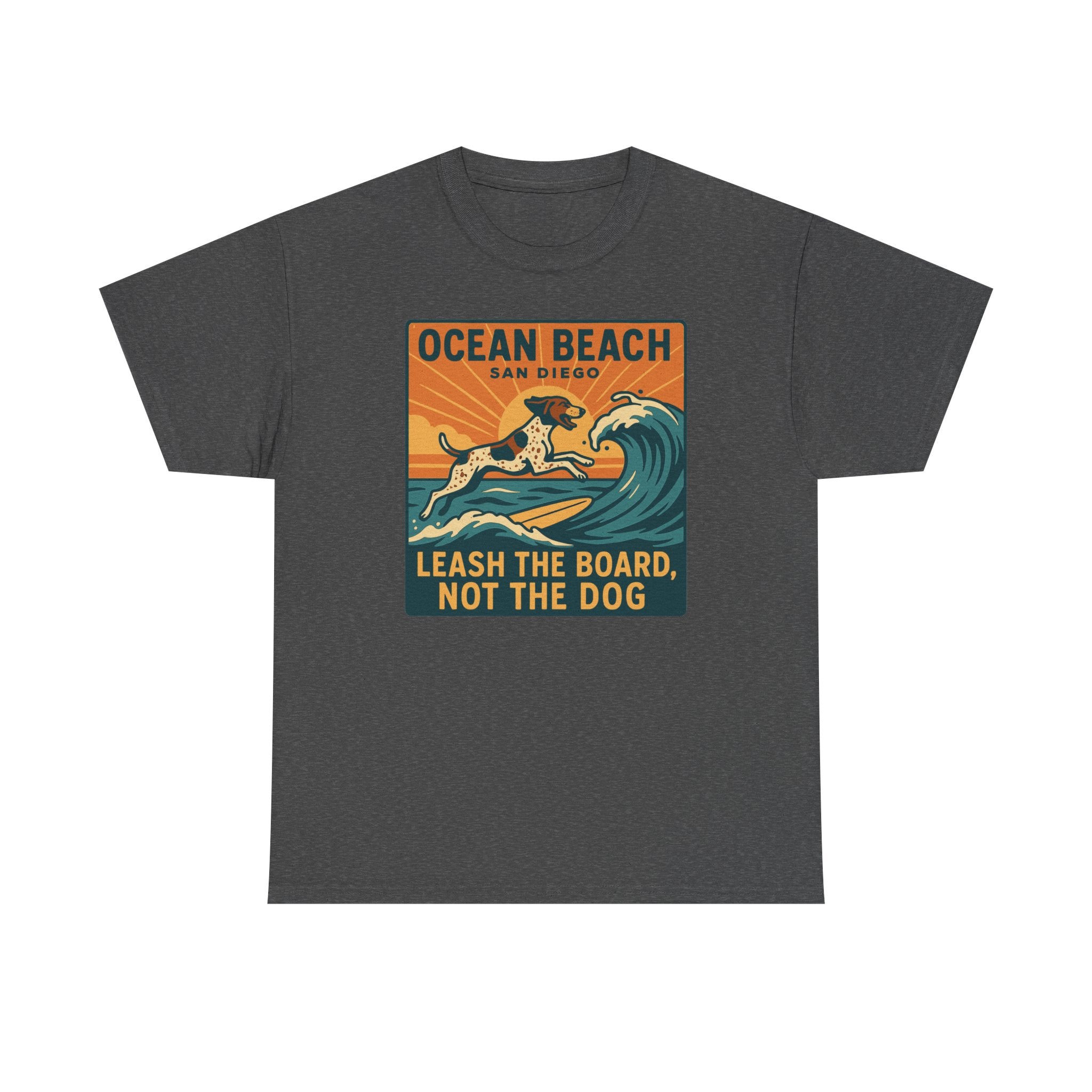Ocean Beach San Diego Leash The Board Not The Dog German Shorthaired Pointer T-Shirt