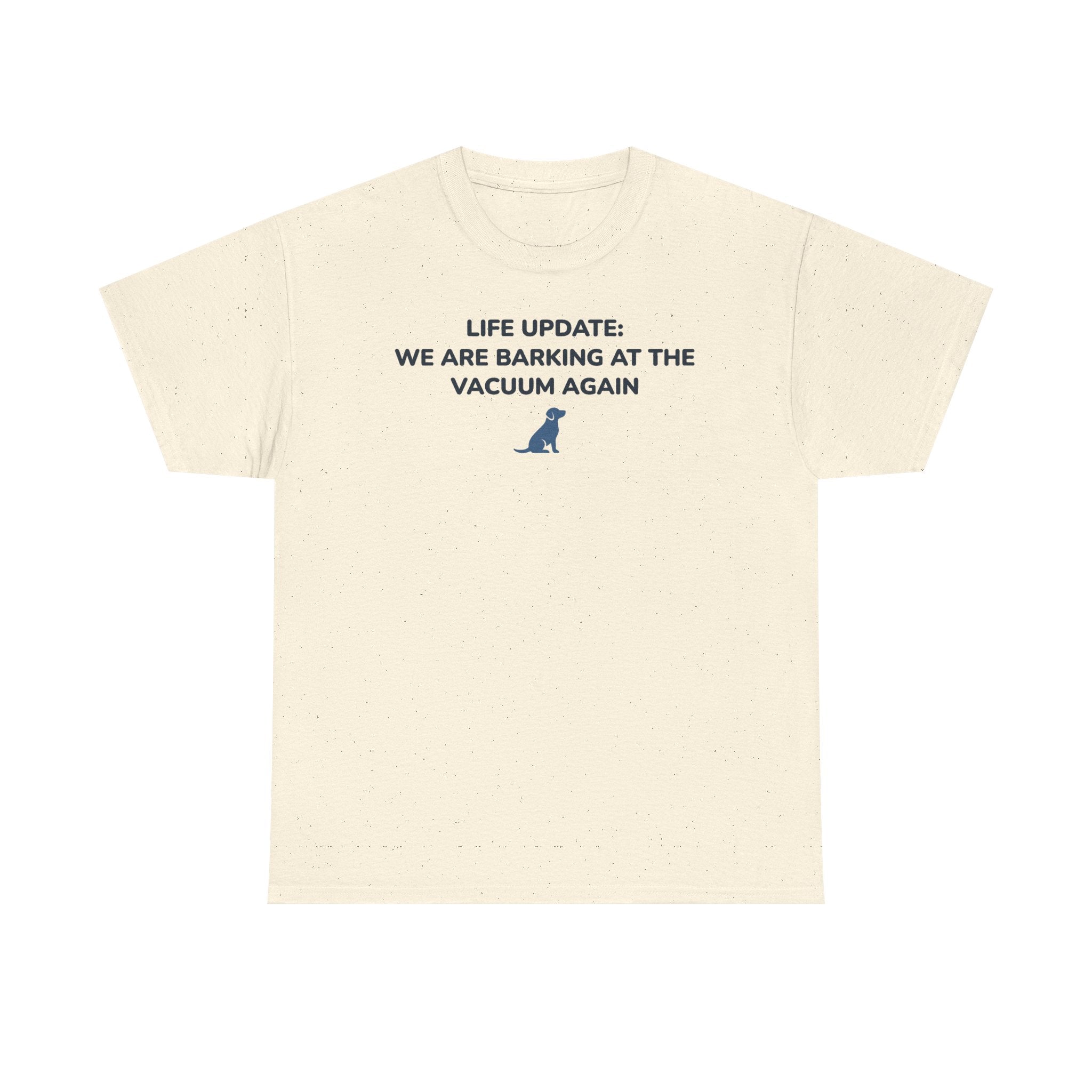 Life Update: Barking at Vacuum Again Dog T-shirt
