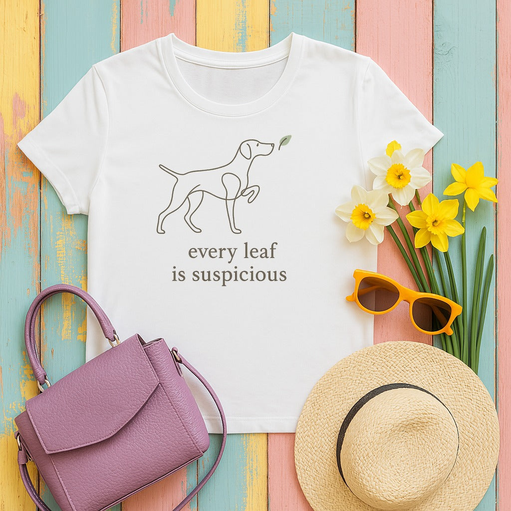 German Shorthaired Pointer Every Leaf Is Suspicious T-shirt in White