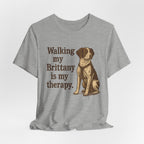 Walking My Brittany Is My Therapy Tee
