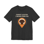 German Shorthaired Pointer 3 Inches From You Tee