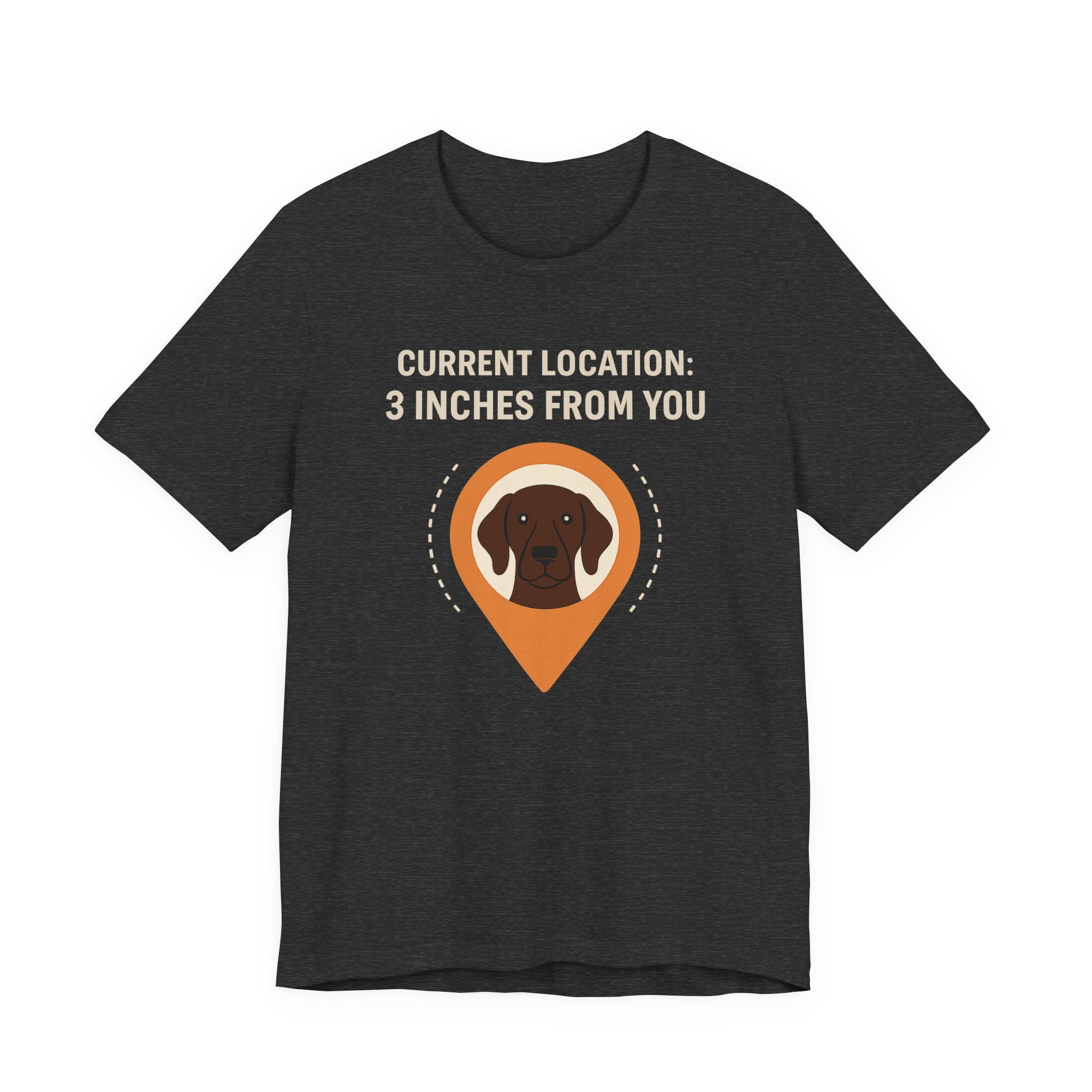 German Shorthaired Pointer 3 Inches From You Tee