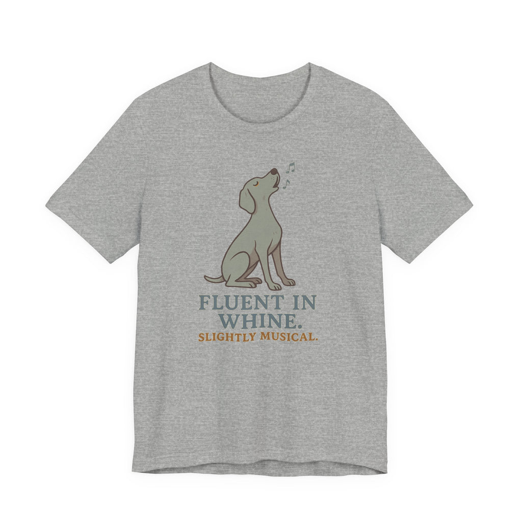 Weimaraner Fluent in Whine Tee