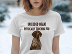 T-shirt with dog illustration and "Included Means Physically Touching You" text.