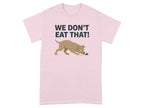 We Don't Eat That Dog Graphic T-shirt Casual Wear