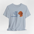 Vizsla Eight Minutes Alone Still Processing Tee