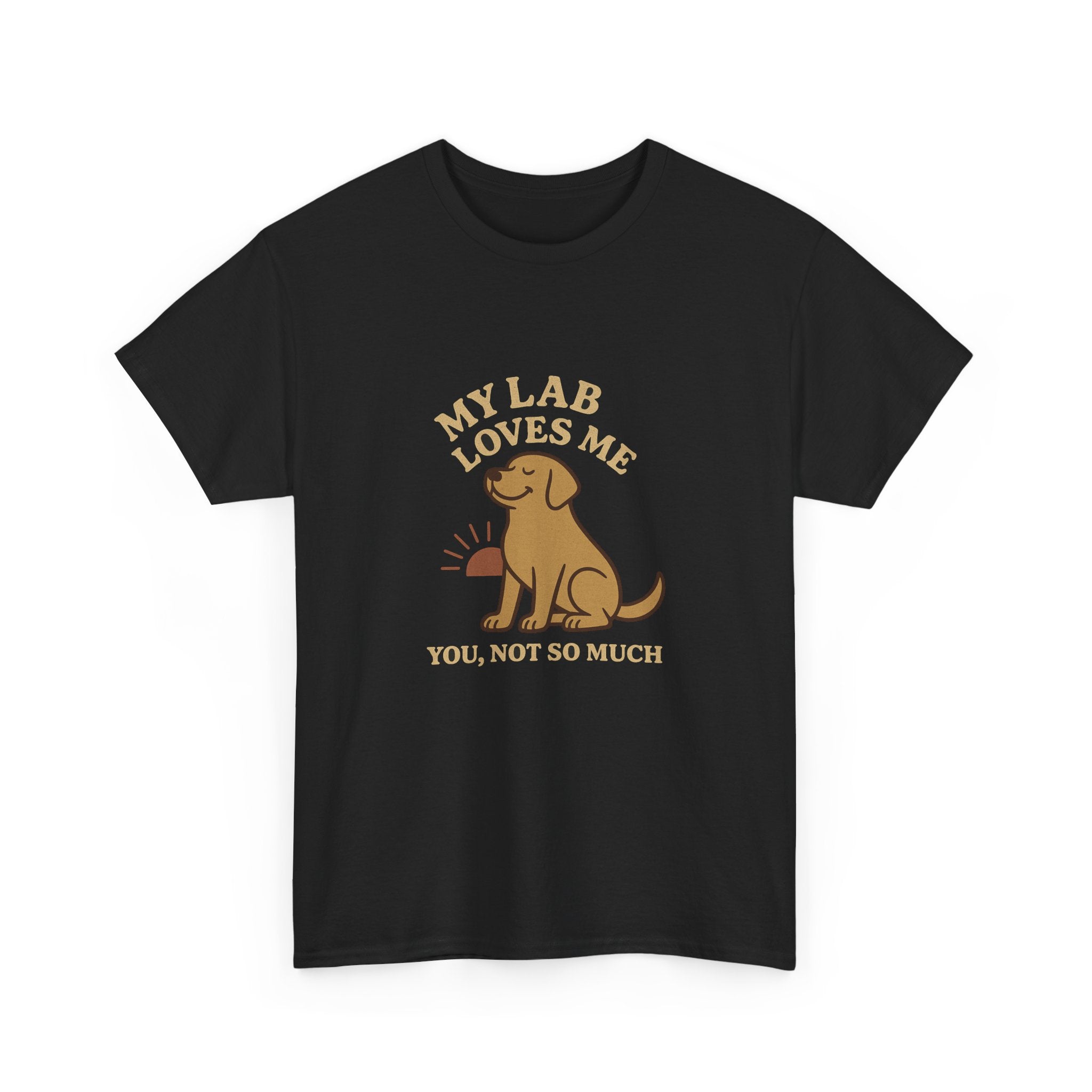 My Yellow Lab Loves Me, You Not So Much - Funny Yellow Lab Tee
