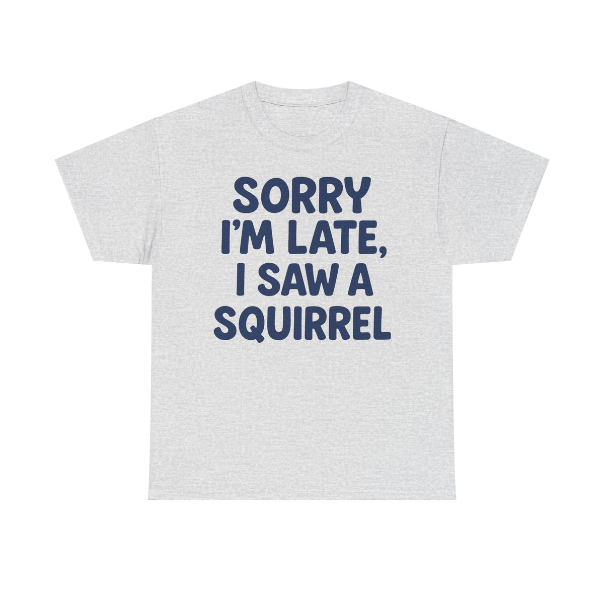 Sorry I'm Late I Saw a Squirrel t-shirt