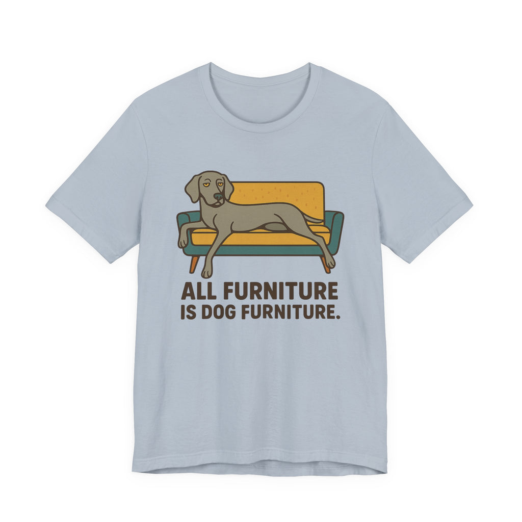 Weimaraner All Furniture Is Dog Furniture Tee