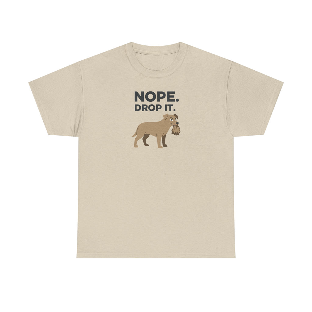 Nope Drop It Funny Dog Stubborn Canine T-Shirt