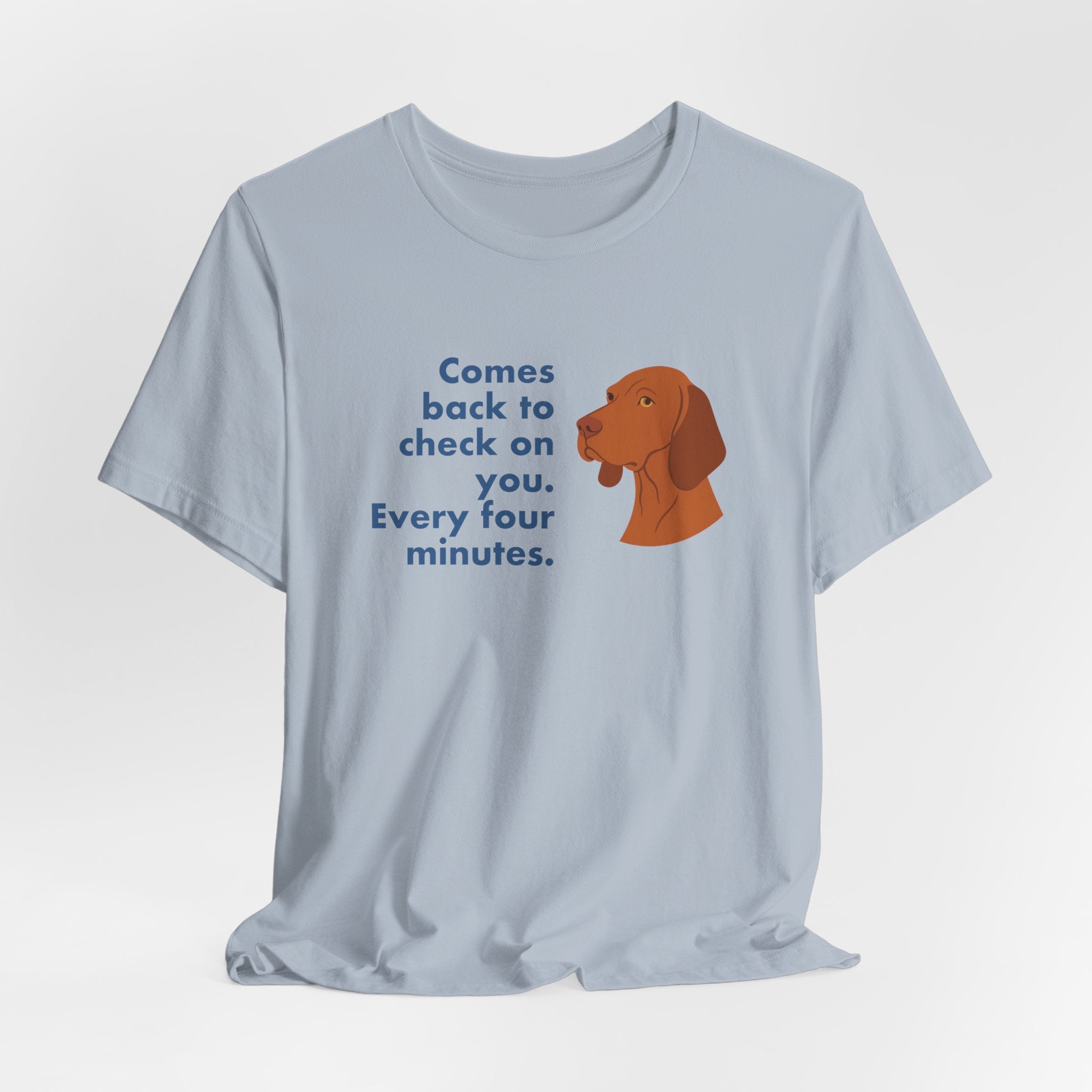 Vizsla Comes Back Every Four Minutes Tee