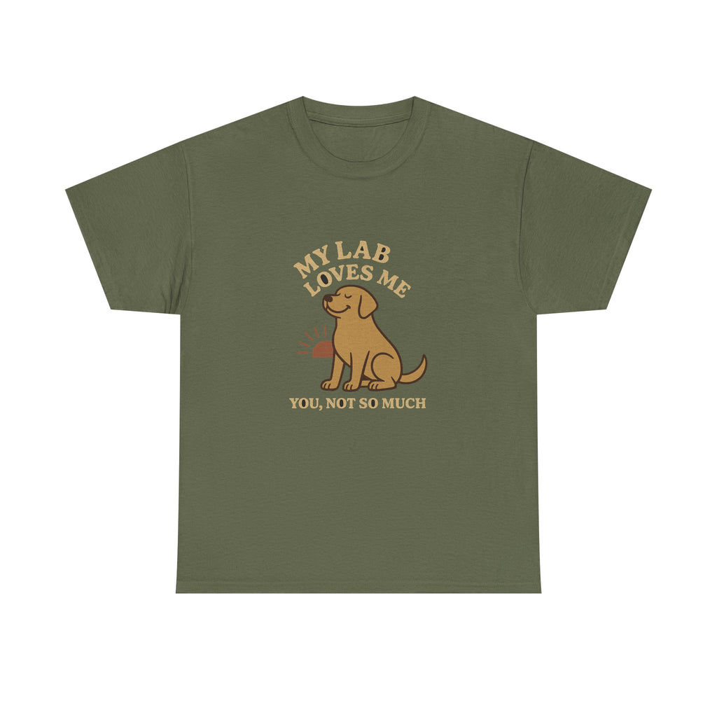 My Yellow Lab Loves Me, You Not So Much - Funny Yellow Lab Tee
