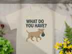 WHAT DO YOU HAVE Funny Dog Graphic Tee Shirt