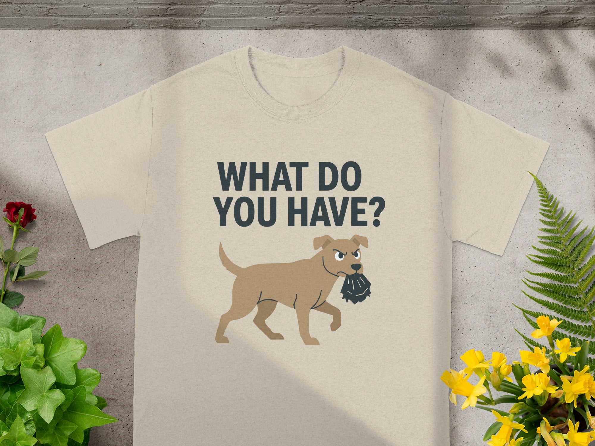 WHAT DO YOU HAVE Funny Dog Graphic Tee Shirt