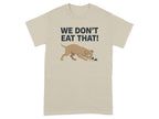 We Don't Eat That! Dog Graphic Casual T-Shirt Product
