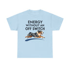 Energy Without An Off Switch Aussie T-Shirt