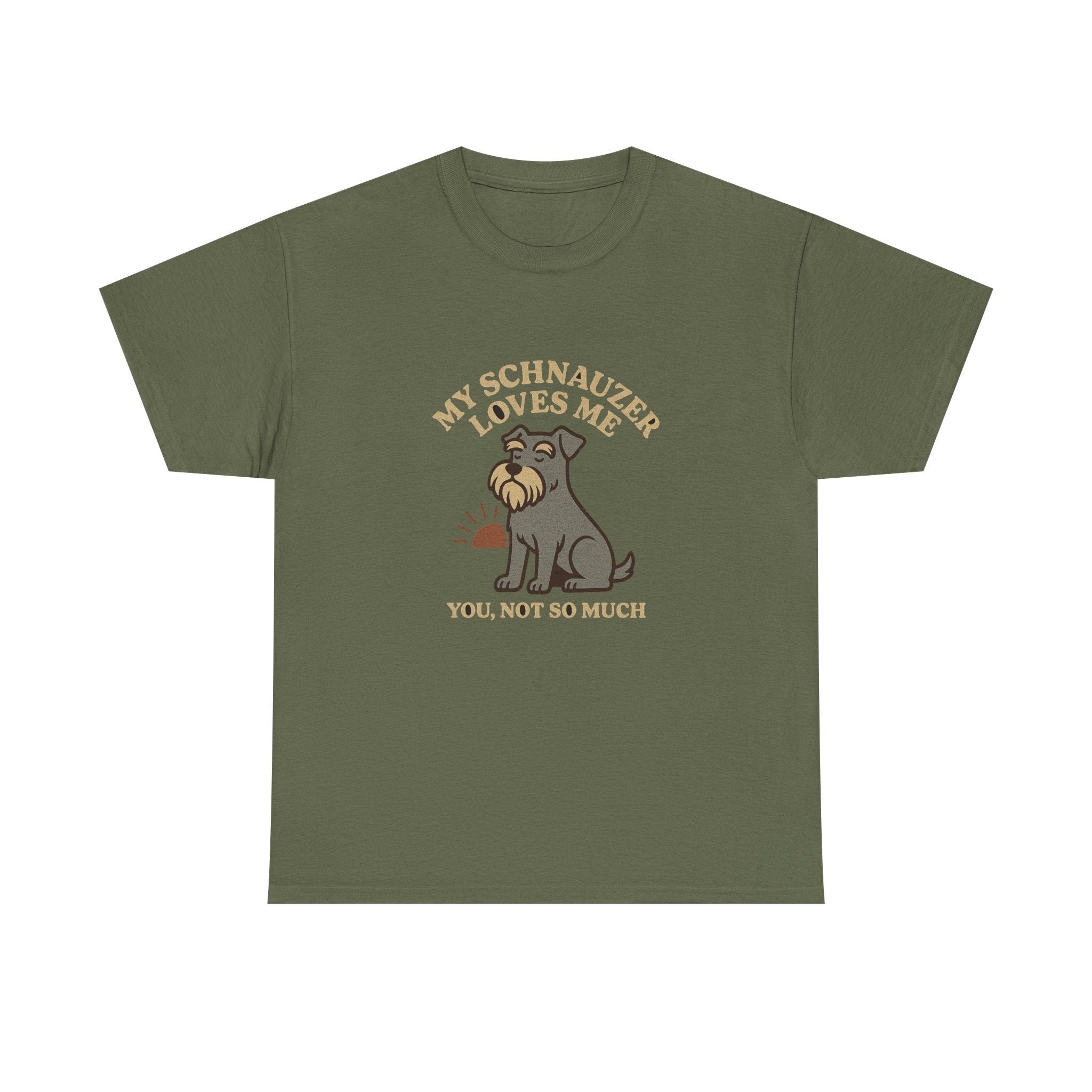 My Schnauzer Loves Me, You Not So Much - Funny Schnauzer Tee