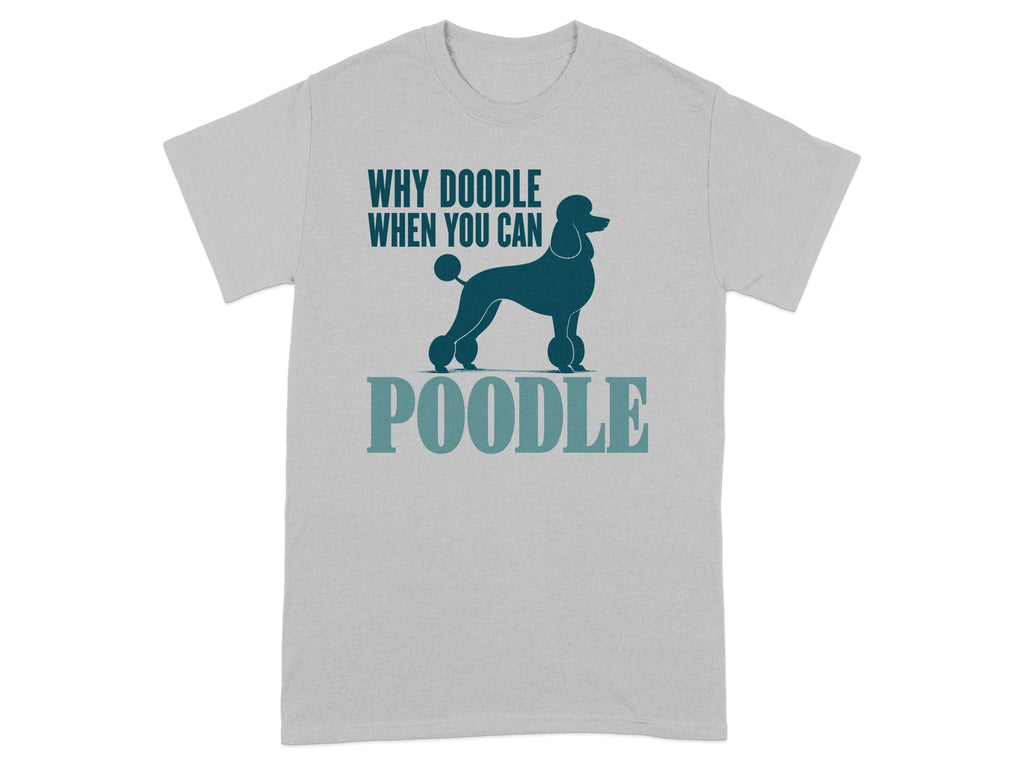 Grey t-shirt with a blue poodle silhouette and text "WHY DOODLE WHEN YOU CAN POODLE".