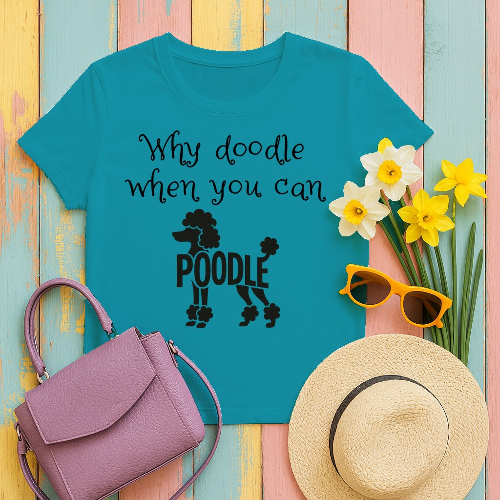 Why Doodle When You Can Poodle T-Shirt in Tropical Blue
