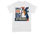 White t-shirt with "Small Dog, Big Opinions!" text and dog illustration.