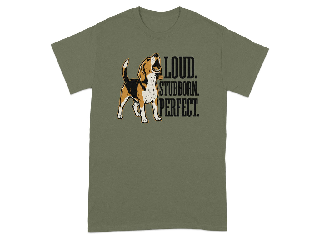 Beagle dog with LOUD. STUBBORN. PERFECT. text on olive green t-shirt.