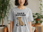 Calm Is Suspicious Funny Dog Graphic Tee Shirt