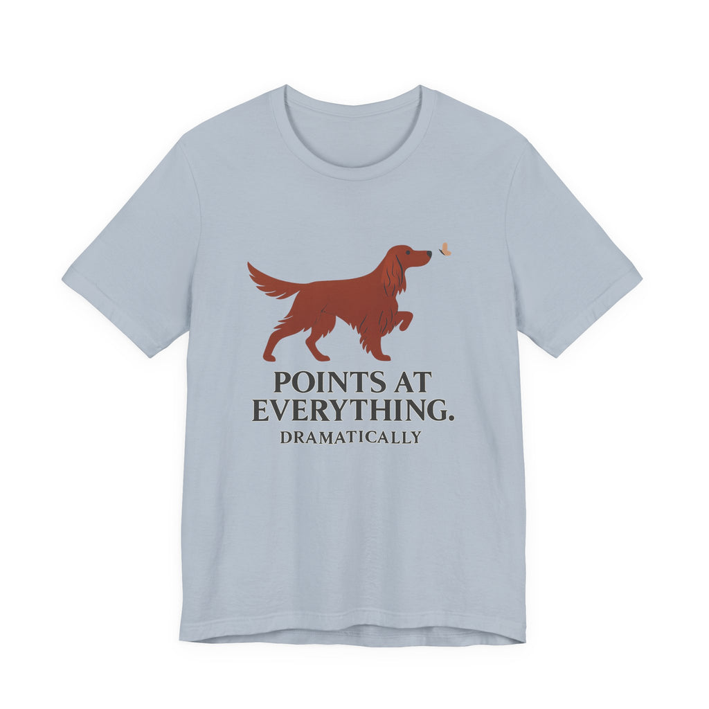 Irish Setter Points at Everything Dramatically Tee