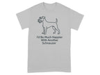 Grey t-shirt with a line drawing of a Schnauzer and text that reads "I'd Be Much Happier With Another Schnauzer".