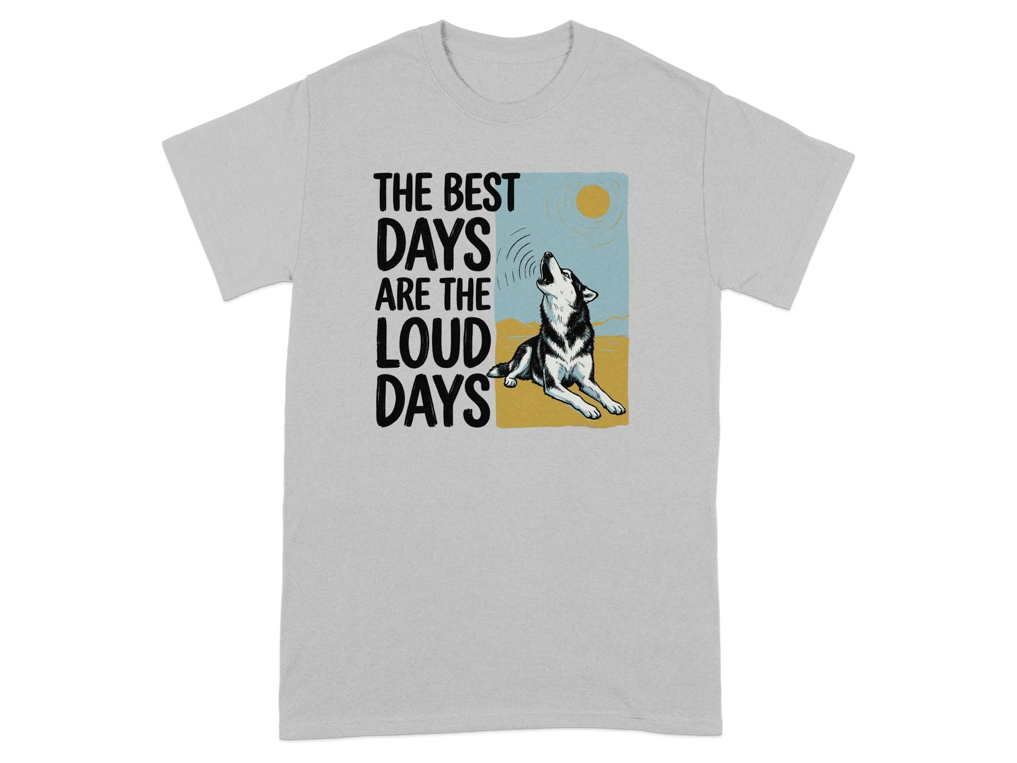 T-shirt with a howling wolf and text "THE BEST DAYS ARE THE LOUD DAYS".