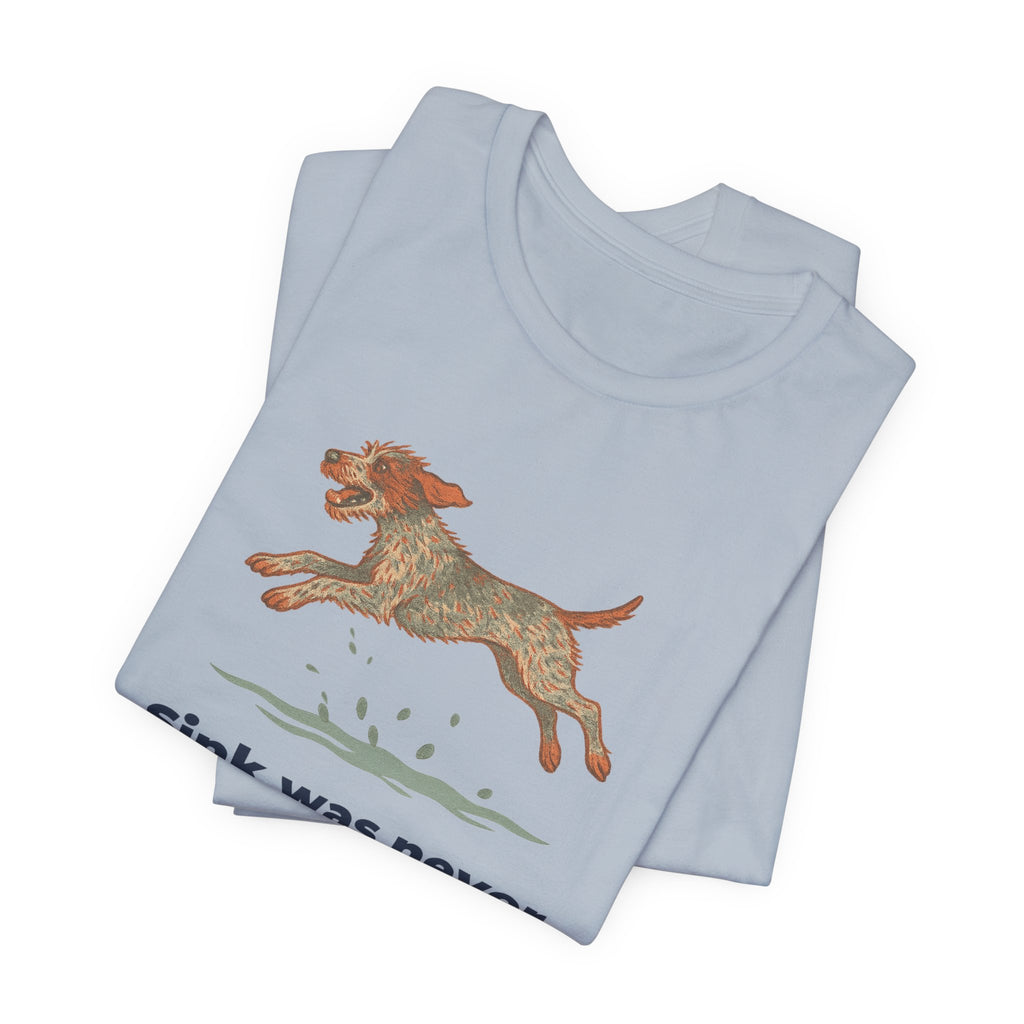 Wirehaired Pointing Griffon Sink Was Never An Option Tee