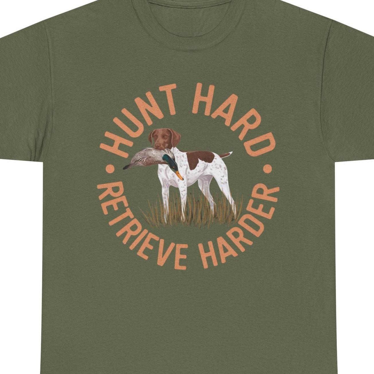 Hunt Hard Retrieve Harder German Shorthaired Pointer T-shirts Military Green T-Shirt