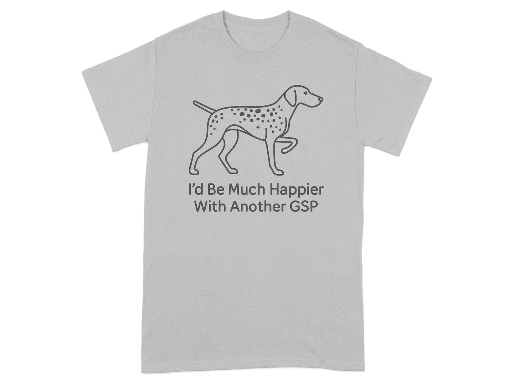 Grey t-shirt with line drawing of spotted dog and text "I'd Be Much Happier With Another GSP".