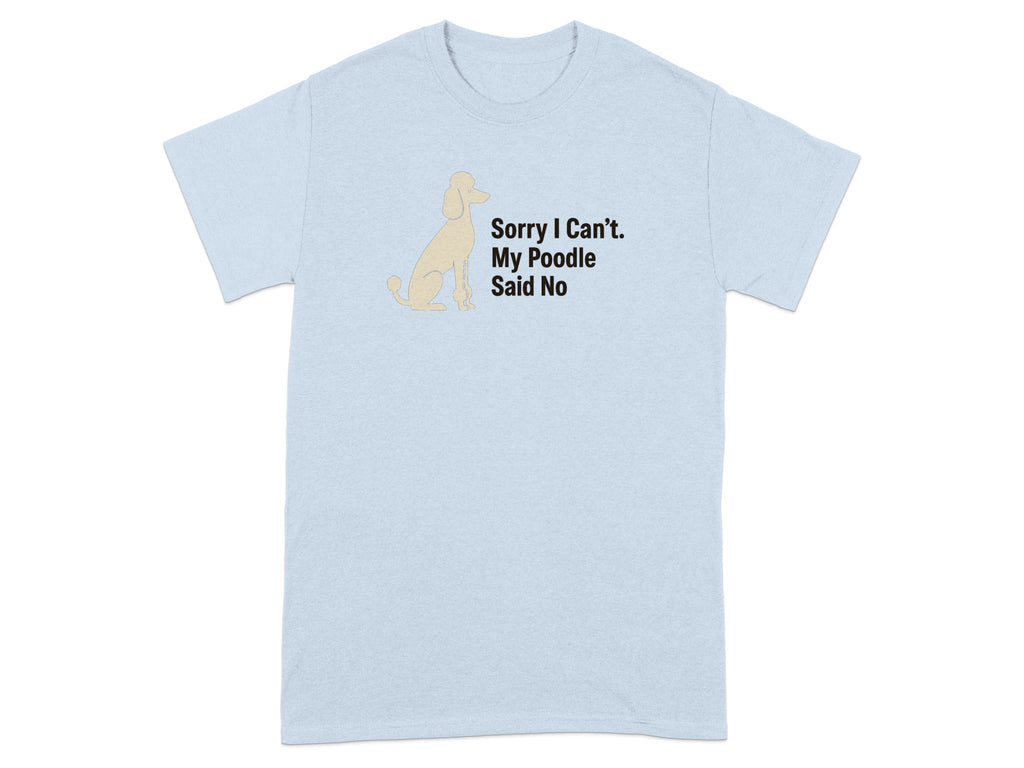 Light blue t-shirt with a poodle graphic and text "Sorry I Can't. My Poodle Said No".