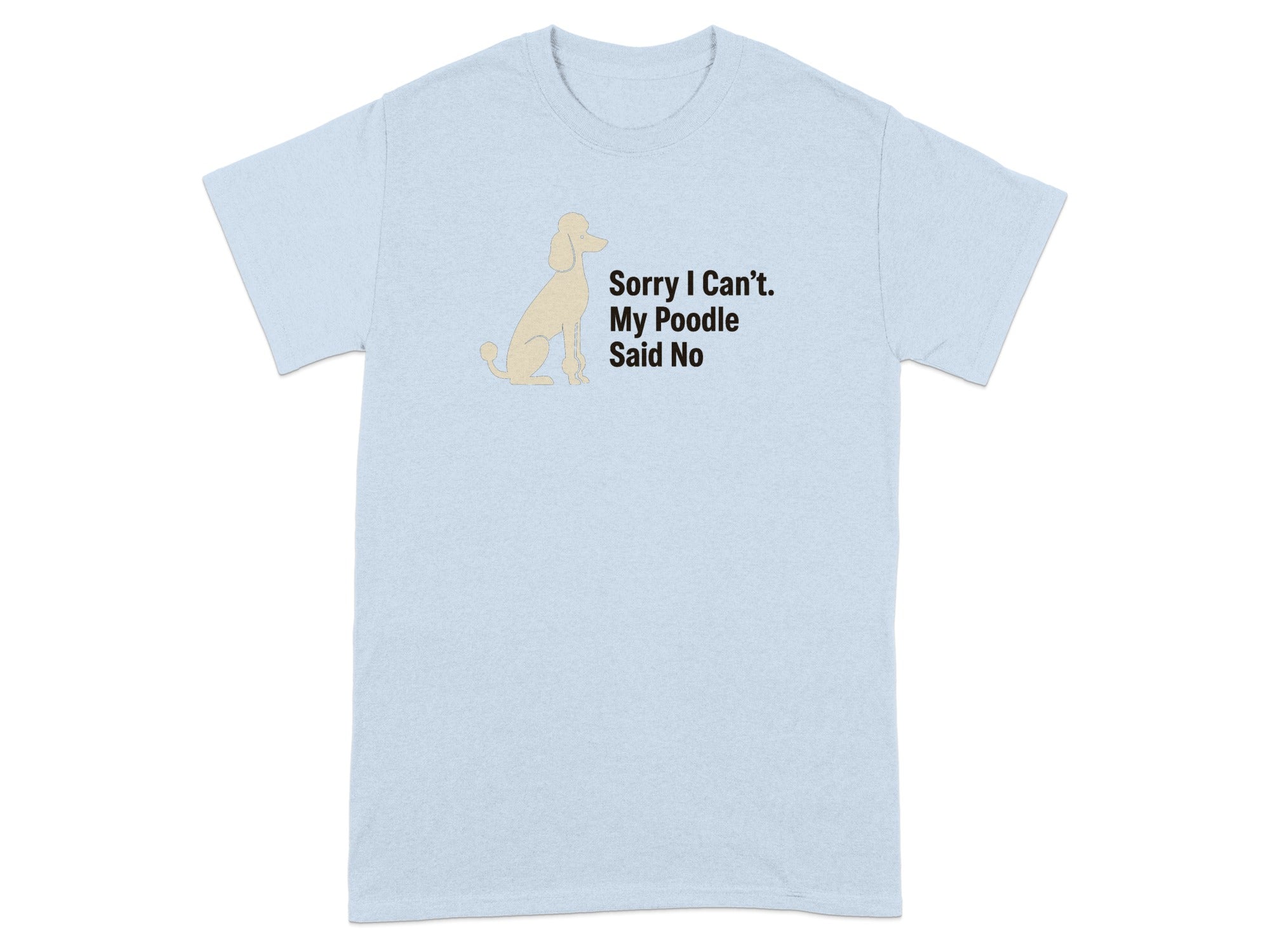 Light blue t-shirt with a poodle graphic and text "Sorry I Can't. My Poodle Said No".