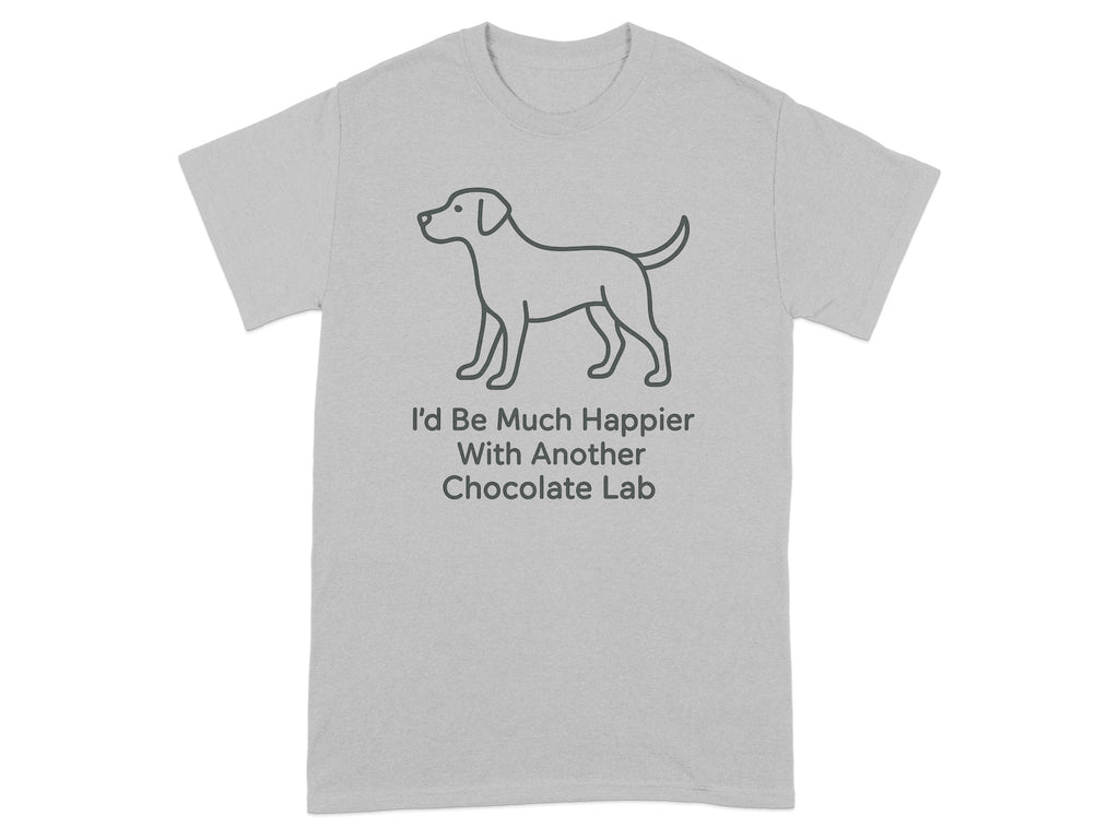 Grey t-shirt with line drawing of dog and text "I'd Be Much Happier With Another Chocolate Lab".