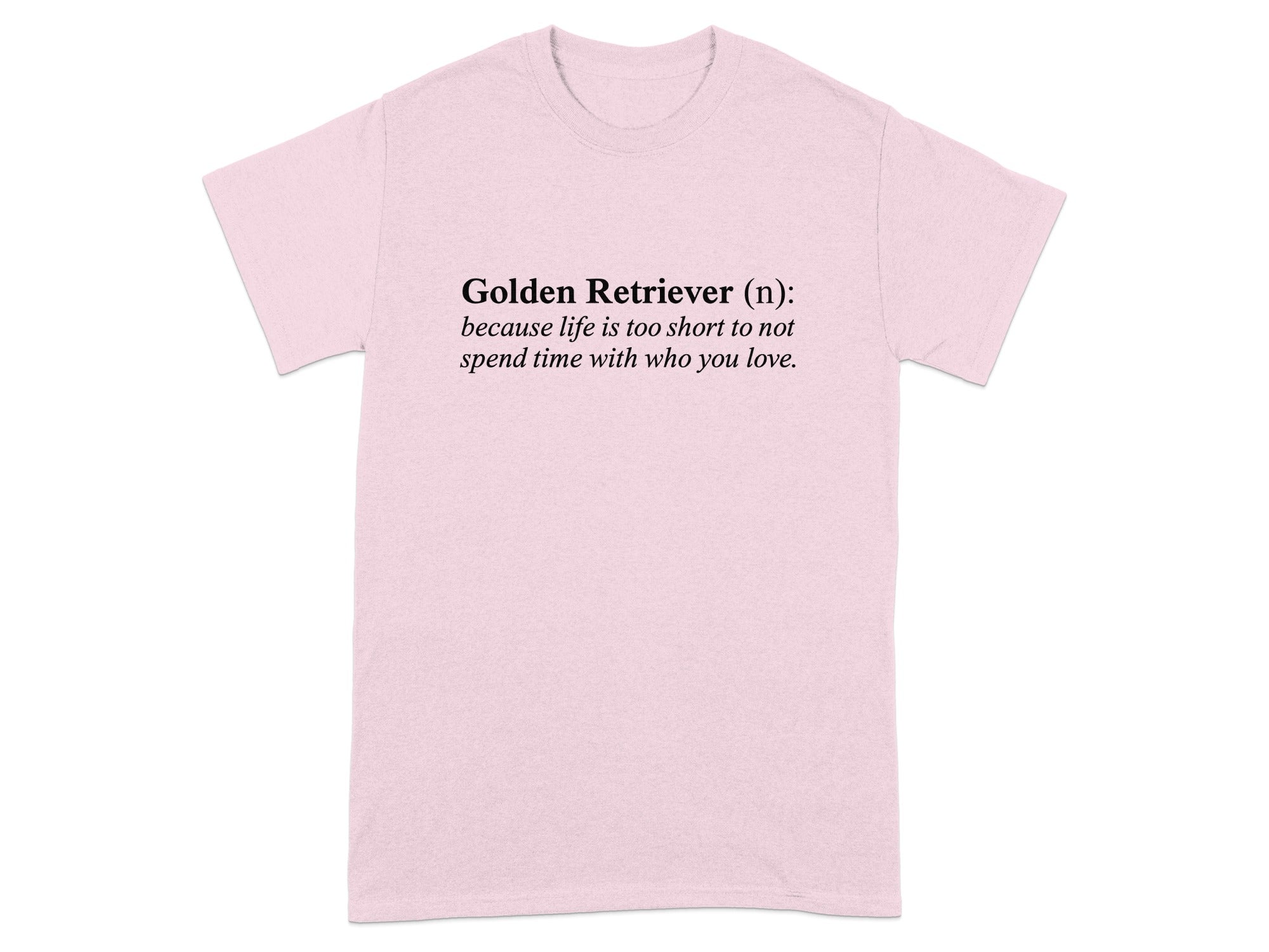 Golden Retriever Definition Life Is Short T-shirt