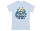 I Was Late Because The Dog Cute Puppy Design T-Shirt T-shirt