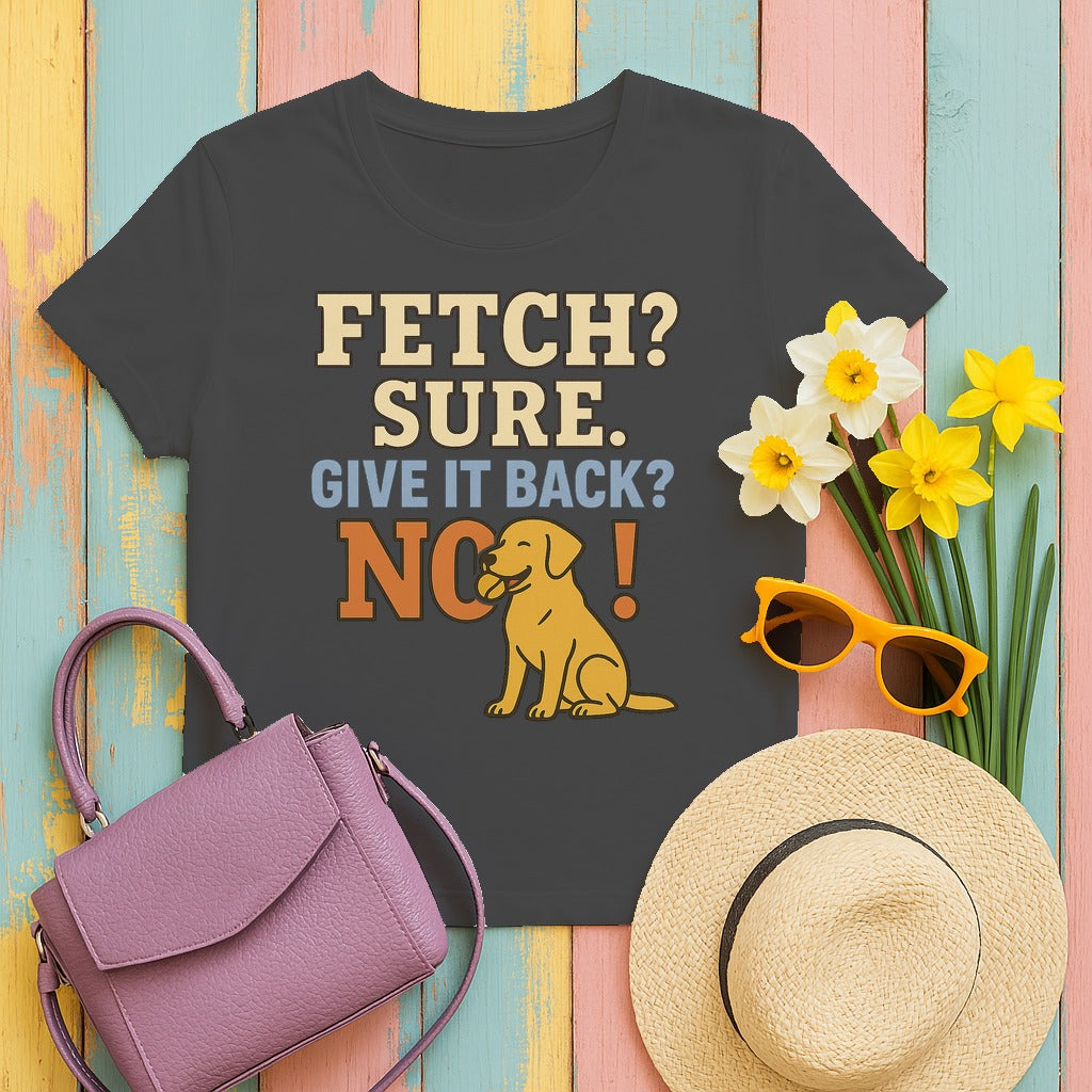 Fetch? Sure. Give It Back? No! - Funny Yellow Lab T-shirt in Dark Heather