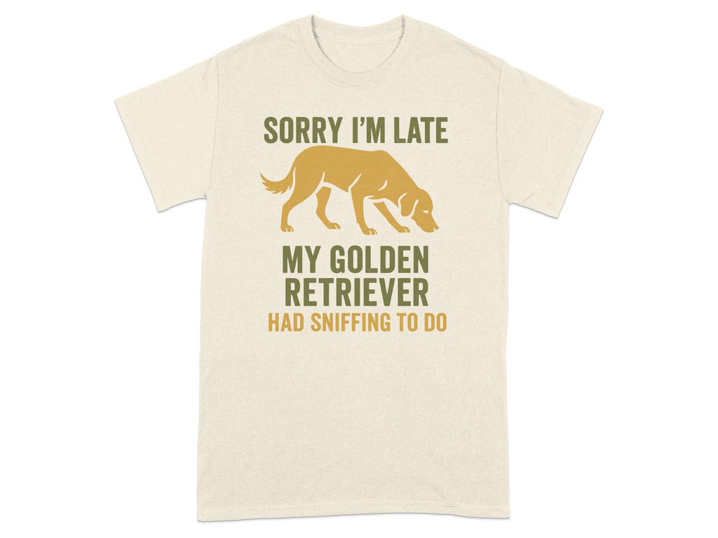 Sorry I'm Late My Golden Retriever Had Sniffing To Do Tee