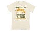 Sorry I'm Late My Golden Retriever Had Sniffing To Do Tee