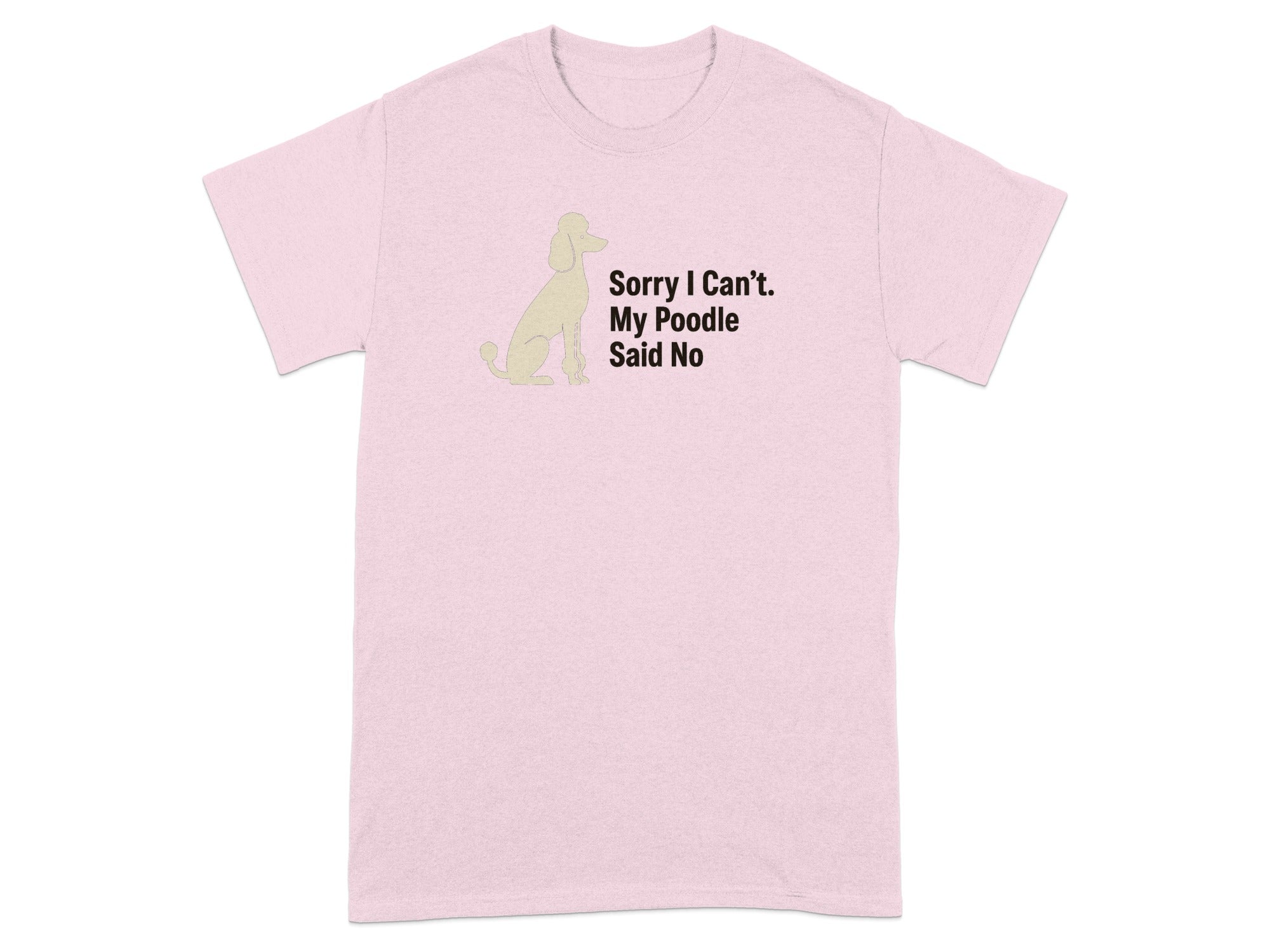 Light pink t-shirt with a poodle graphic and text that reads "Sorry I Can't. My Poodle Said No".