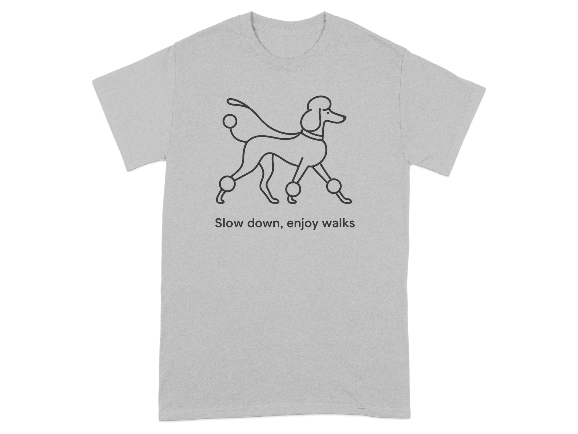 Grey t-shirt with line drawing of a poodle and text "Slow down, enjoy walks".